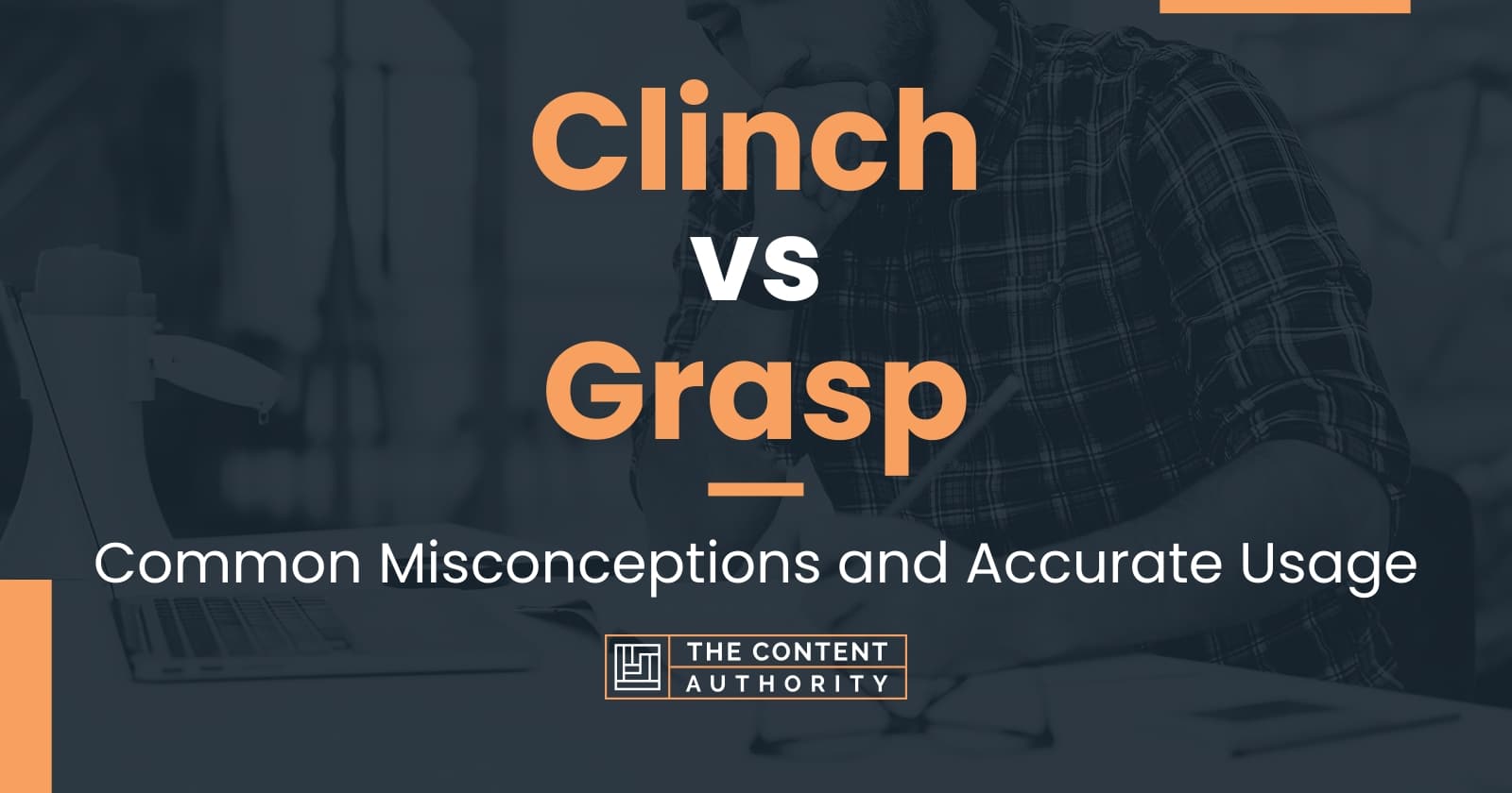 Clinch vs Grasp: Common Misconceptions and Accurate Usage