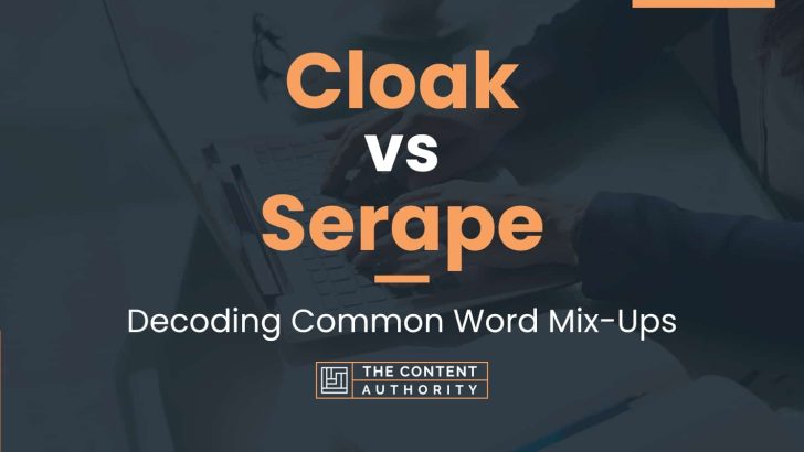 Cloak vs Serape: Decoding Common Word Mix-Ups