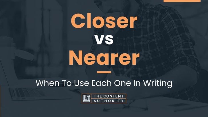 closer-vs-nearer-when-to-use-each-one-in-writing