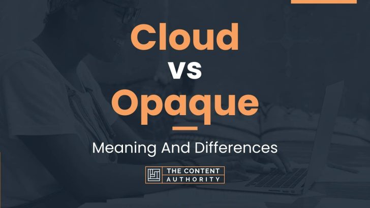 Cloud vs Opaque: Meaning And Differences