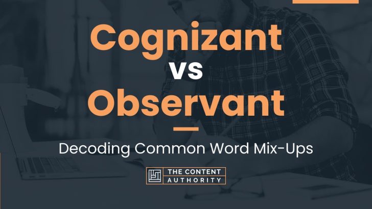 Cognizant vs Observant: Decoding Common Word Mix-Ups