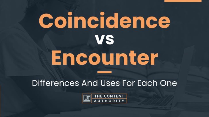 Coincidence vs Encounter: Differences And Uses For Each One