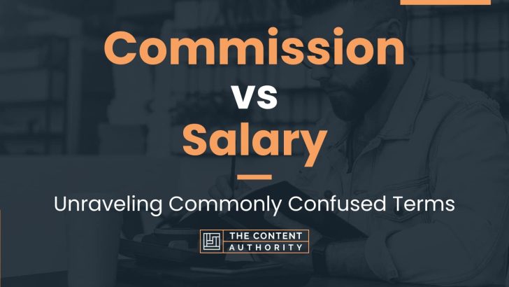 Commission vs Salary: Unraveling Commonly Confused Terms