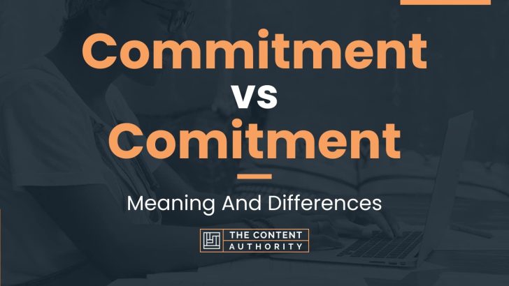 commitment-vs-comitment-meaning-and-differences