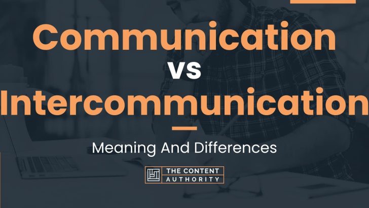Communication vs Intercommunication: Meaning And Differences