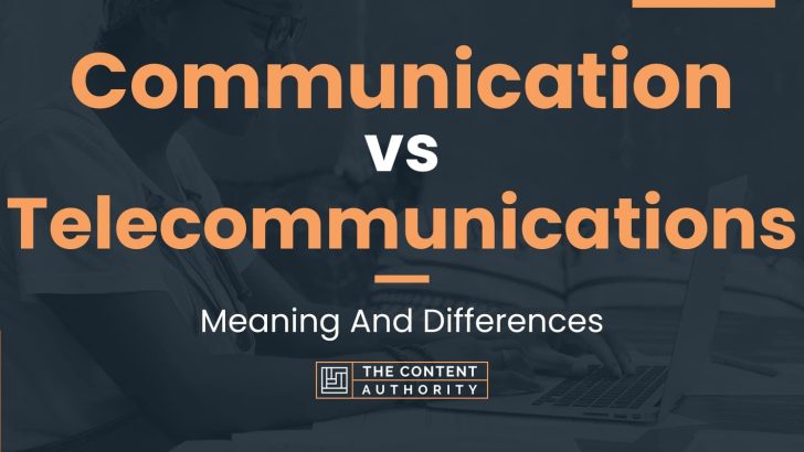 Communication vs Telecommunications: Meaning And Differences