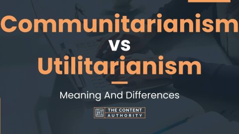 Communitarianism vs Utilitarianism: Meaning And Differences