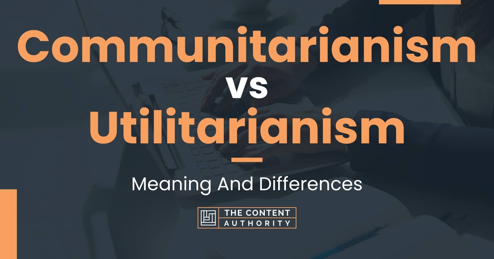 Communitarianism vs Utilitarianism: Meaning And Differences