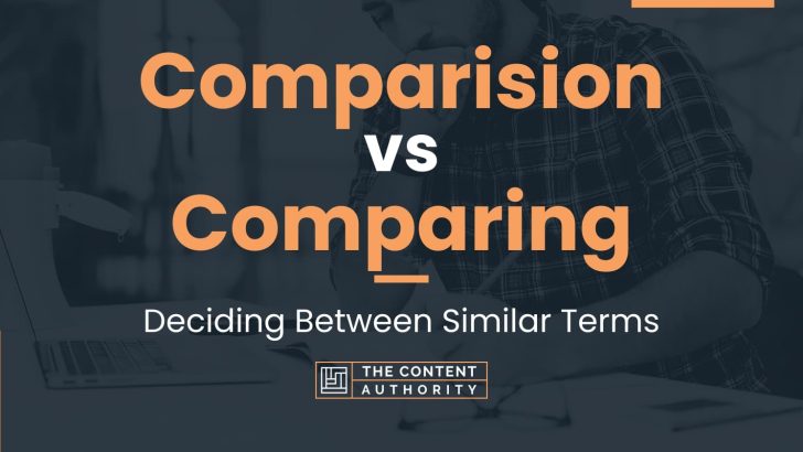 Comparision vs Comparing: Deciding Between Similar Terms