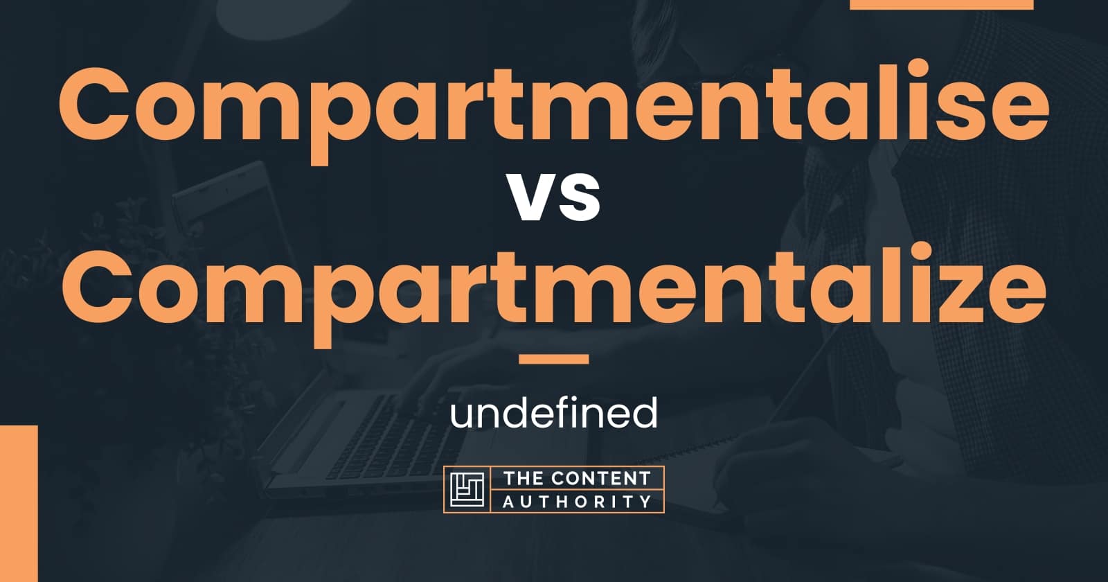 Compartmentalise vs Compartmentalize undefined