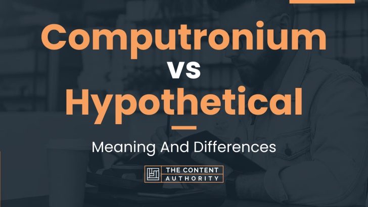 Computronium vs Hypothetical: Meaning And Differences
