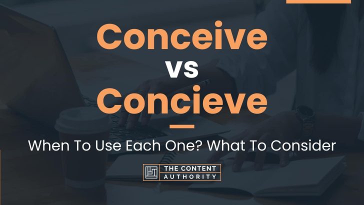 Conceive vs Concieve: When To Use Each One? What To Consider