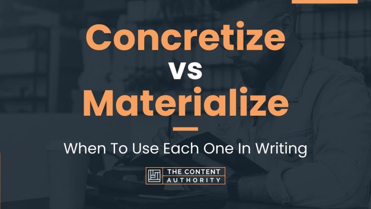 Concretize vs Materialize: When To Use Each One In Writing
