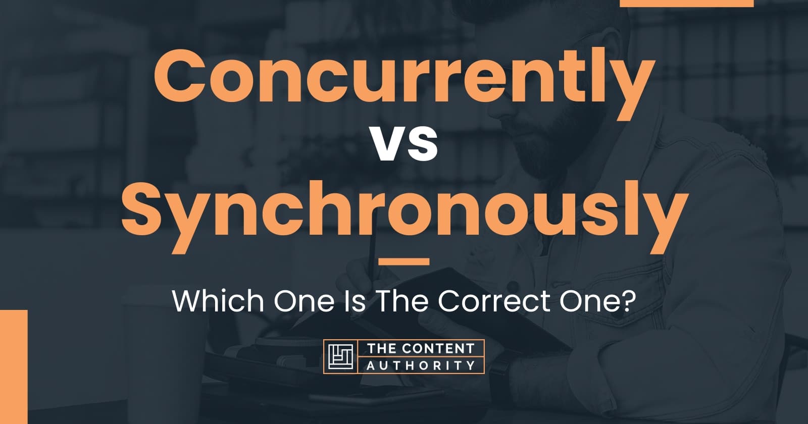 Concurrently vs Synchronously: Which One Is The Correct One?