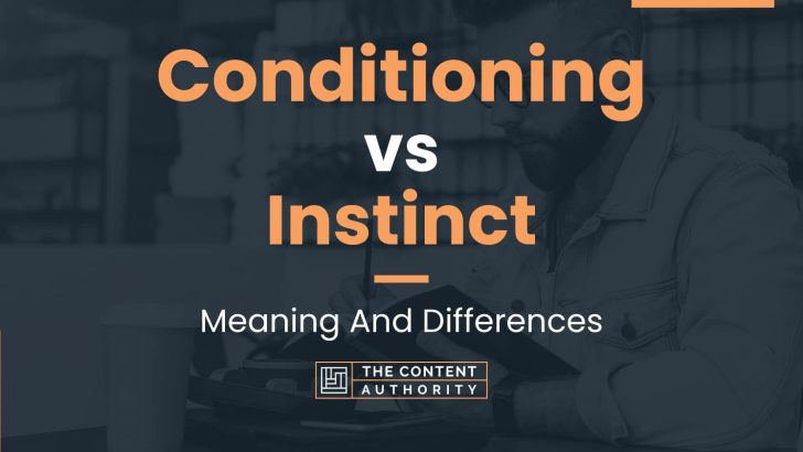 Conditioning vs Instinct: Meaning And Differences