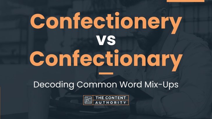 Confectionery vs Confectionary: Decoding Common Word Mix-Ups