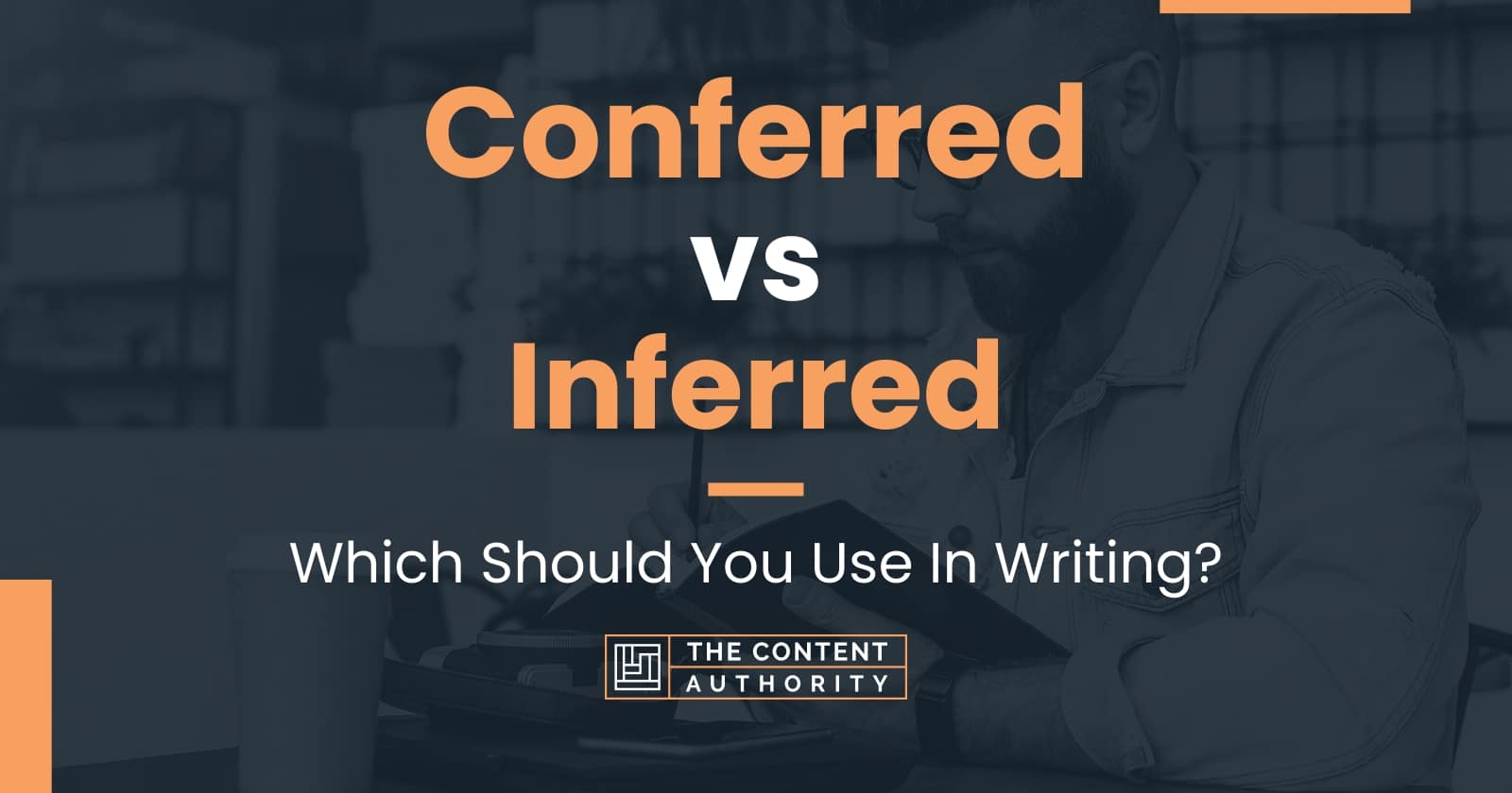 Conferred vs Inferred: Which Should You Use In Writing?