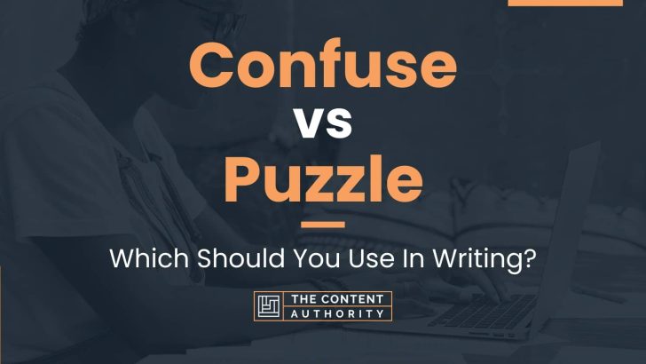 Confuse vs Puzzle: Which Should You Use In Writing?