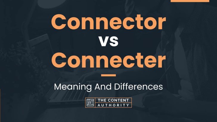 Connector vs Connecter: Meaning And Differences