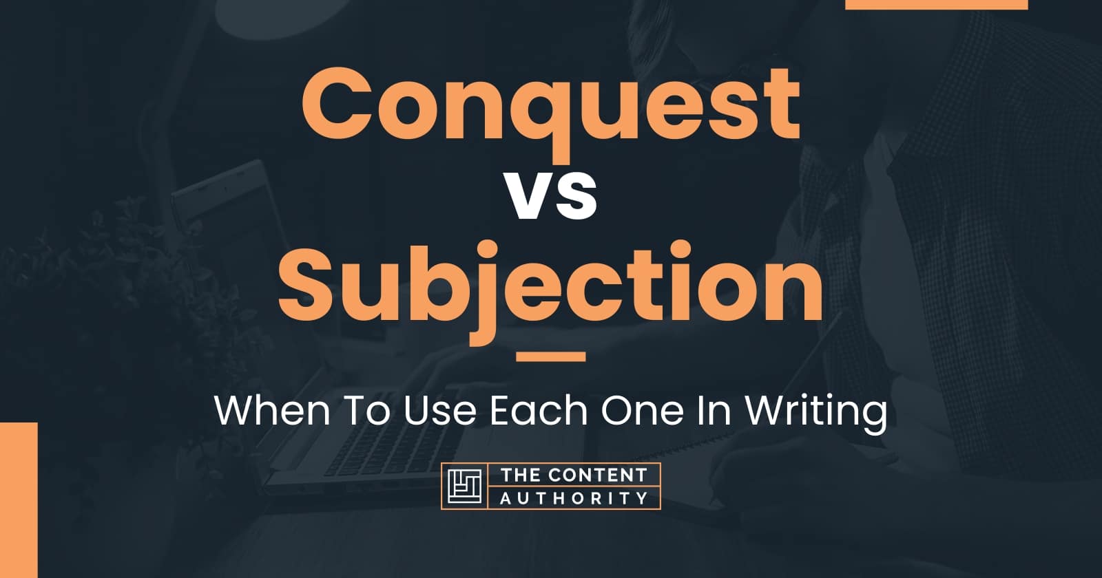 Conquest vs Subjection: When To Use Each One In Writing