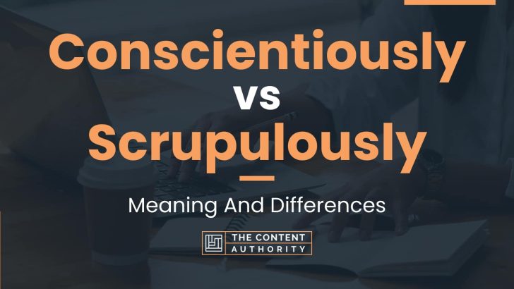 conscientiously-vs-scrupulously-meaning-and-differences