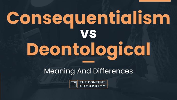 Consequentialism Vs Deontological: Meaning And Differences