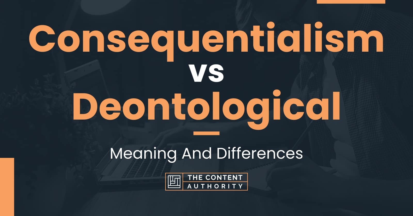 Consequentialism vs Deontological: Meaning And Differences