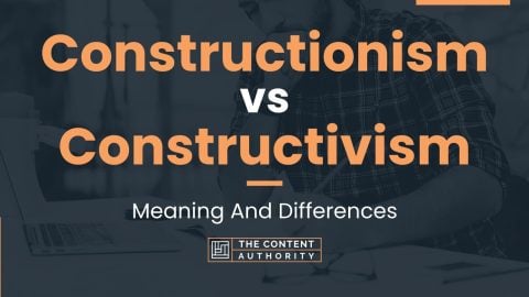 Constructionism vs Constructivism: Meaning And Differences