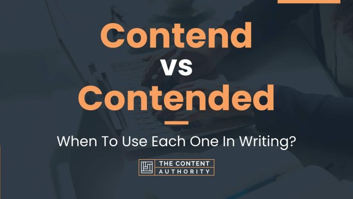 Contend vs Contended: When To Use Each One In Writing?