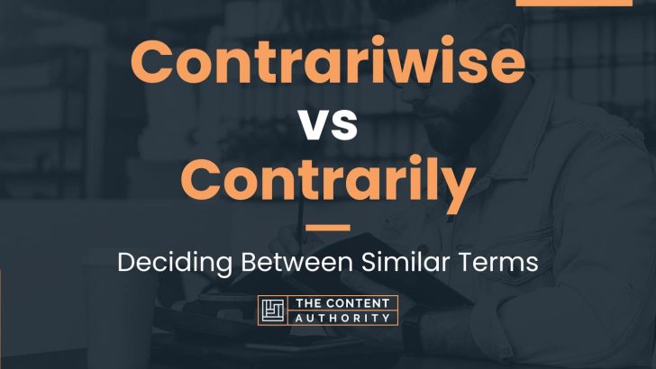 Contrariwise vs Contrarily: Deciding Between Similar Terms