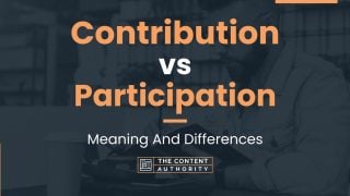 Contribution vs Participation: Meaning And Differences