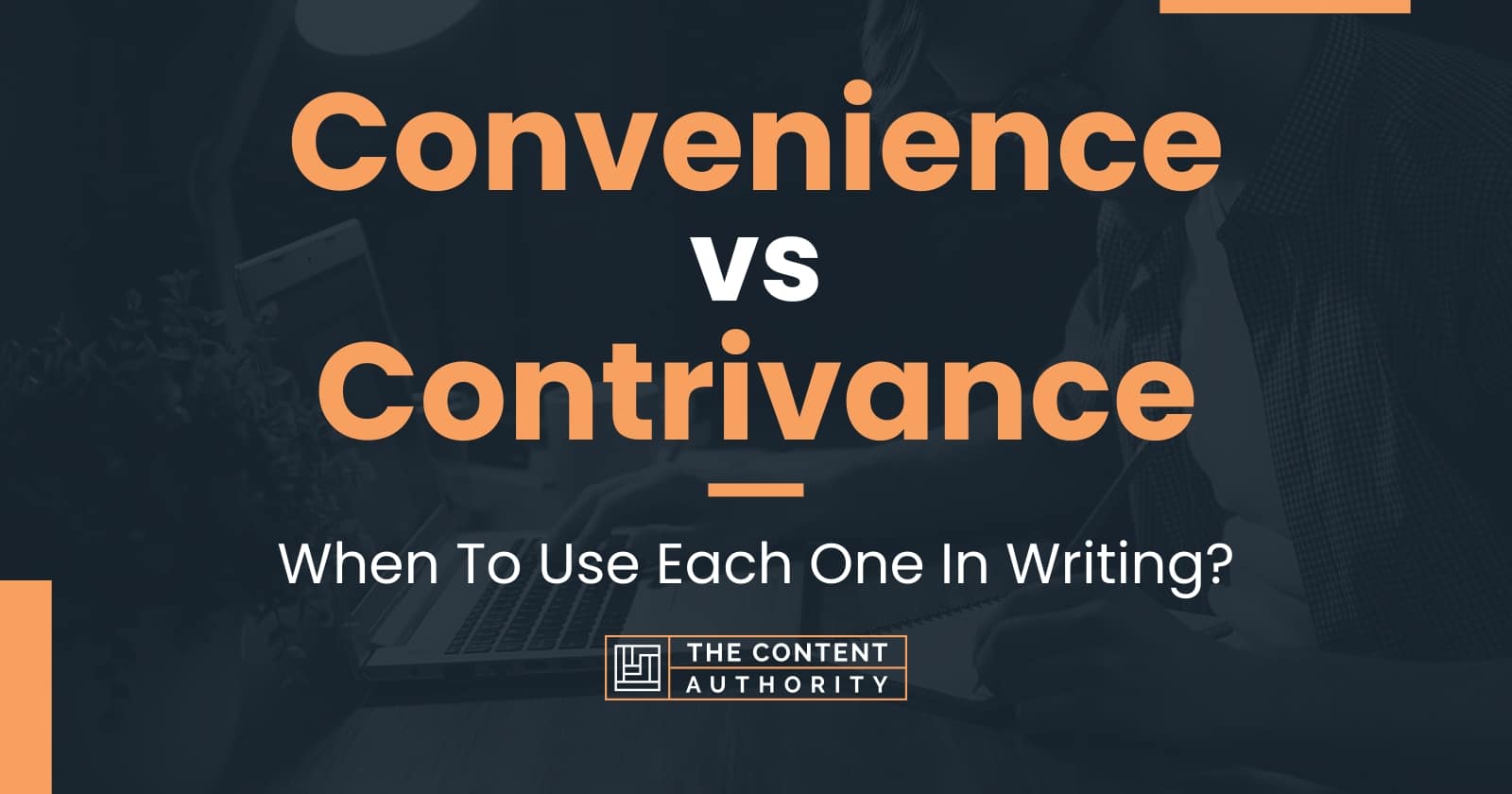 Convenience vs Contrivance: When To Use Each One In Writing?