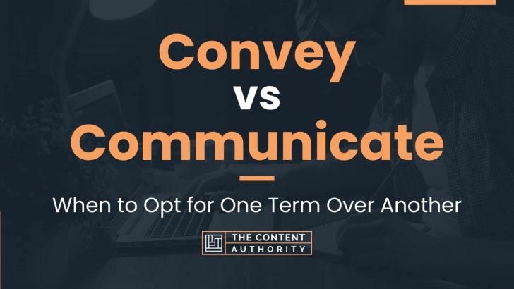 Convey vs Communicate: When to Opt for One Term Over Another