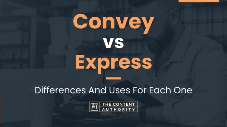 Convey vs Express: Differences And Uses For Each One