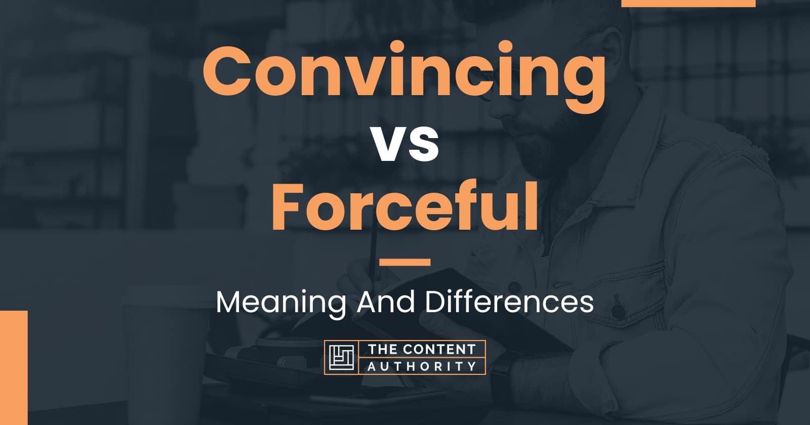 convincing-vs-forceful-meaning-and-differences