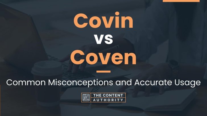 Covin vs Coven: Common Misconceptions and Accurate Usage