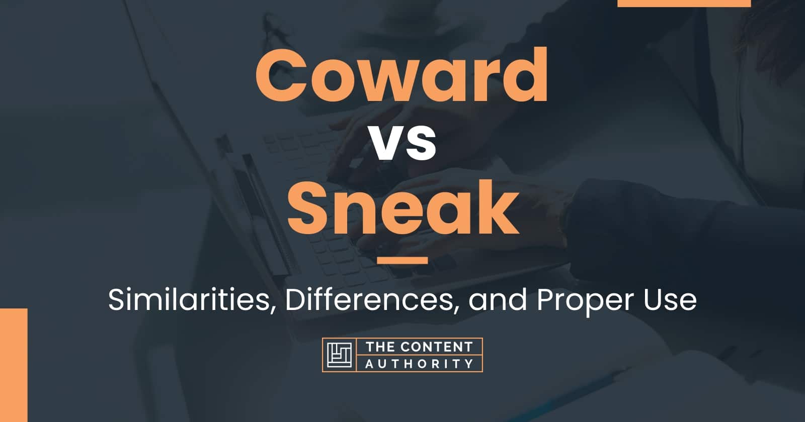 Coward vs Sneak Similarities, Differences, and Proper Use