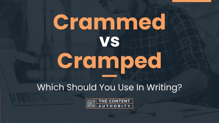 Crammed vs Cramped: Which Should You Use In Writing?