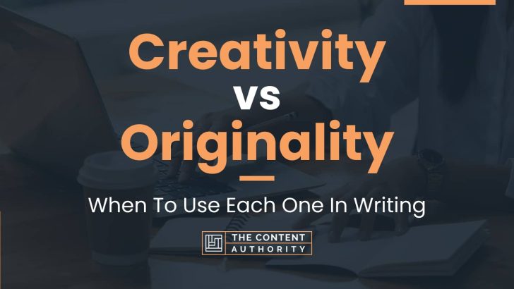 Creativity vs Originality: When To Use Each One In Writing
