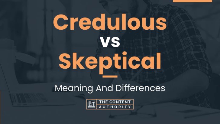 Credulous vs Skeptical: Meaning And Differences