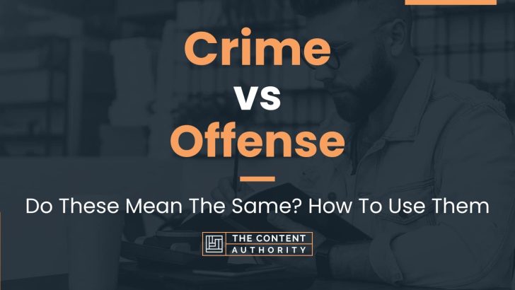Crime vs Offense: Do These Mean The Same? How To Use Them
