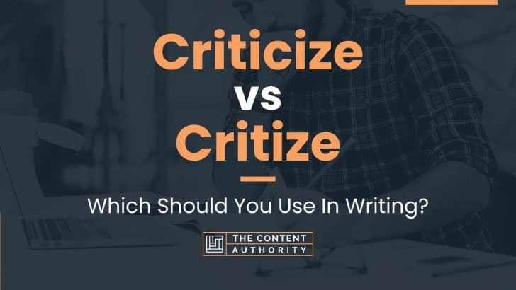 Criticize vs Critize: Which Should You Use In Writing?