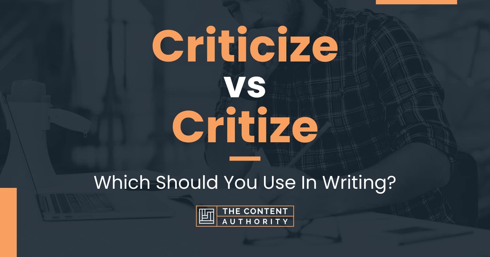 Criticize vs Critize: Which Should You Use In Writing?