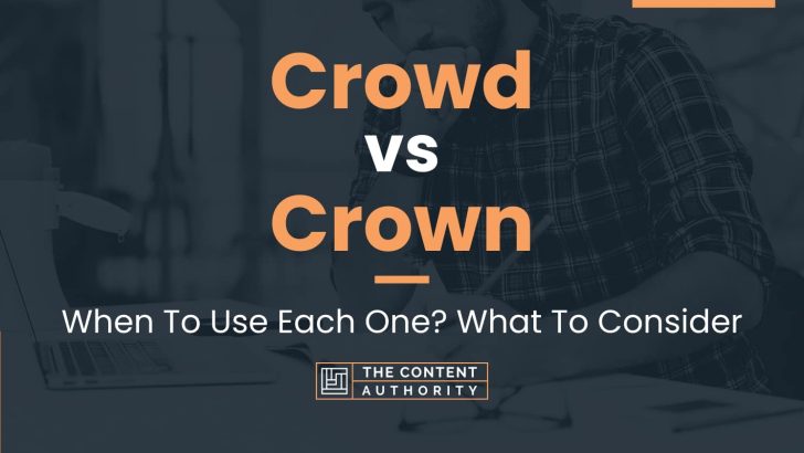 Crowd vs Crown: When To Use Each One? What To Consider