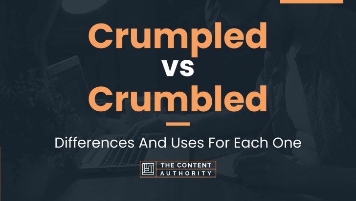 Crumpled vs Crumbled: Differences And Uses For Each One