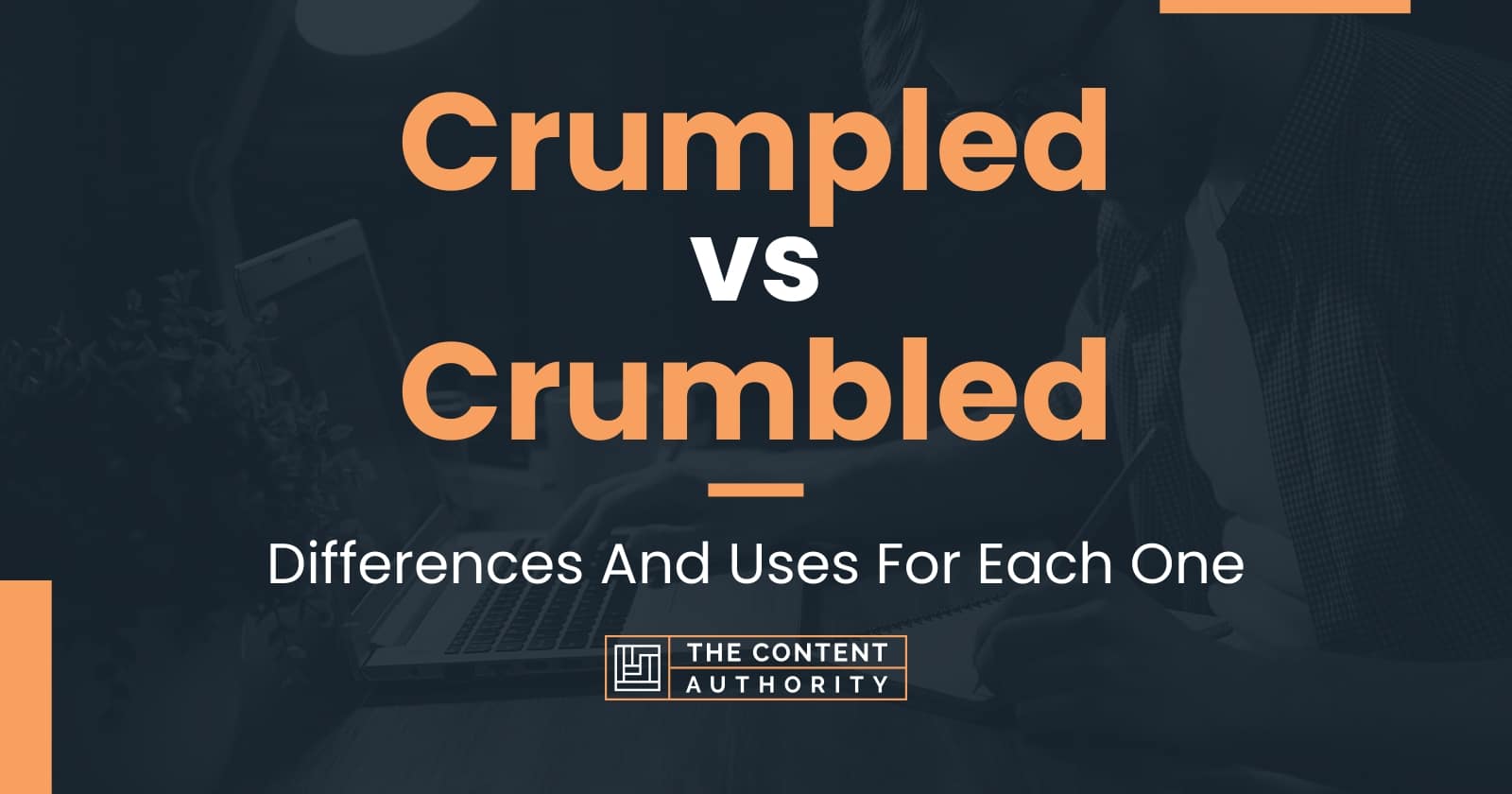 Crumpled vs Crumbled: Differences And Uses For Each One