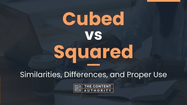 Cubed vs Squared: Similarities, Differences, and Proper Use