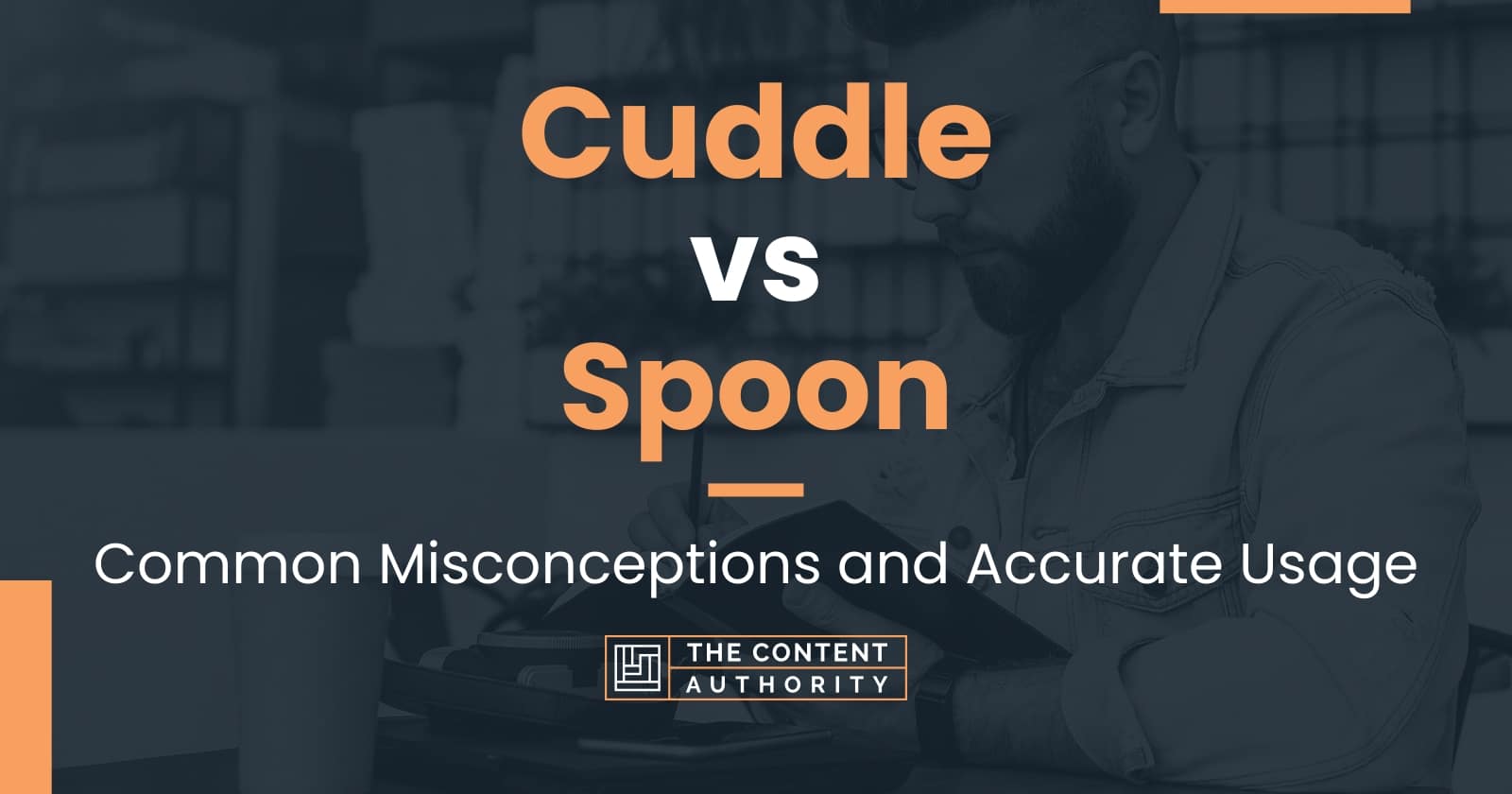 Cuddle vs Spoon: Common Misconceptions and Accurate Usage