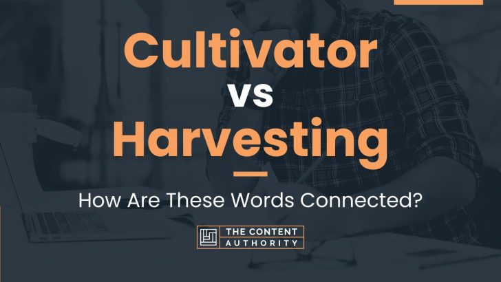 Cultivator vs Harvesting: How Are These Words Connected?