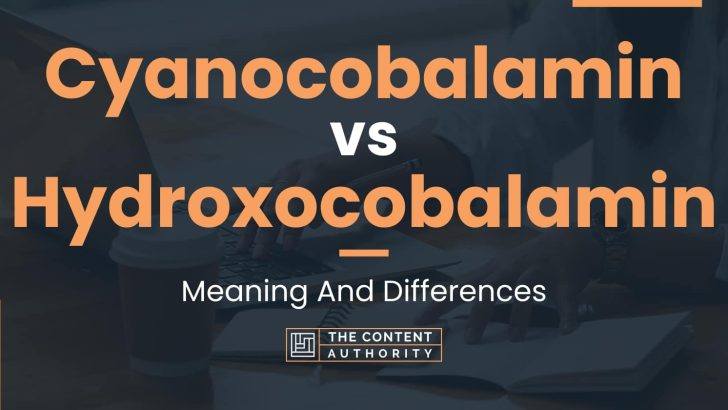 Cyanocobalamin vs Hydroxocobalamin: Meaning And Differences